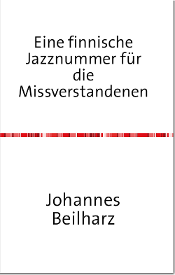 Johannes Beilharz, Eine finnische Jazznummer fr die Missverstandenen (Gedichte, 2014)